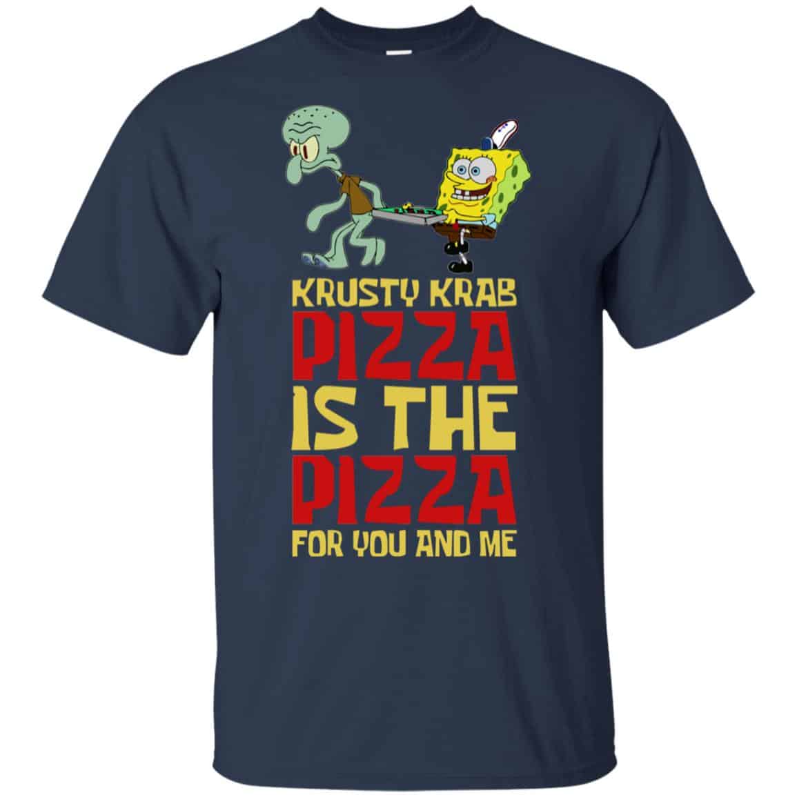 Krusty Krab Pizza Is The Pizza For You And Me Shirt, Hoodie, Tank