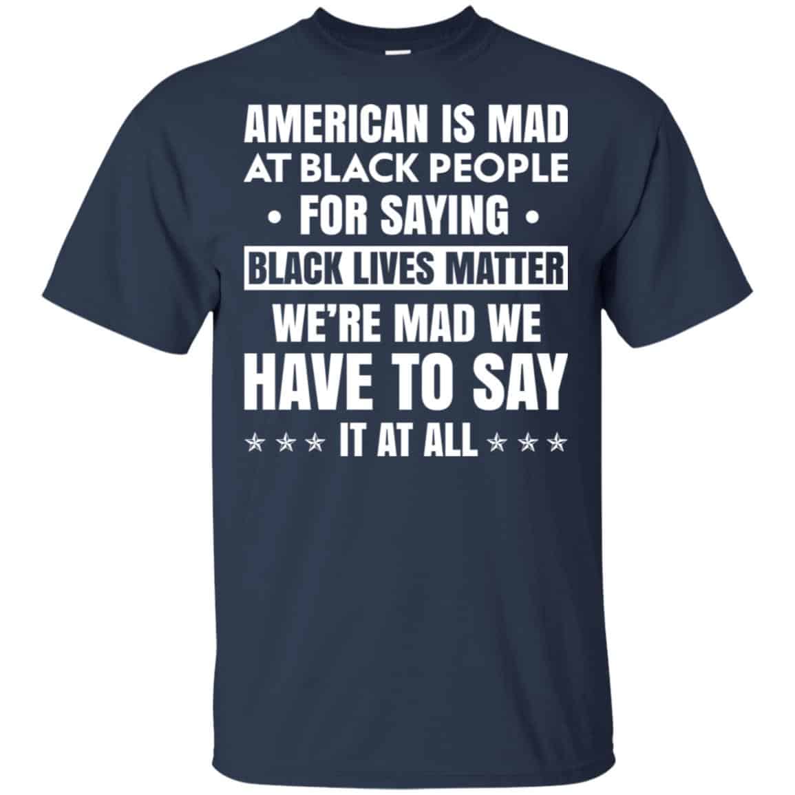 American Is Mad At Black People For Saying Black Lives Matter Shirt, Hoodie, Tank