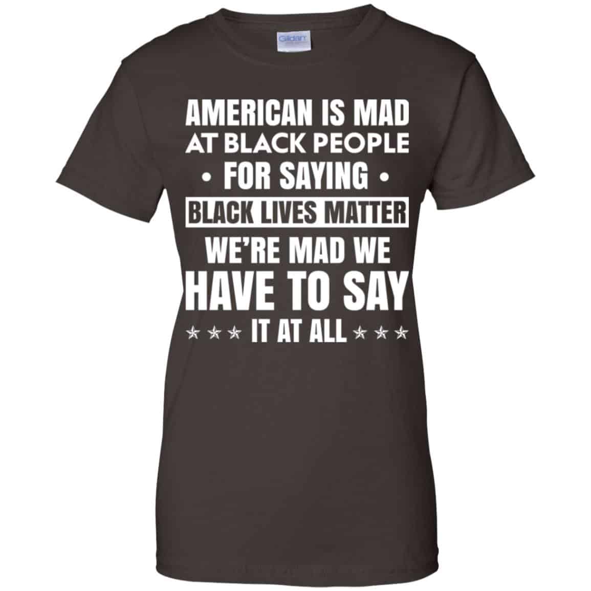 American Is Mad At Black People For Saying Black Lives Matter Shirt, Hoodie, Tank