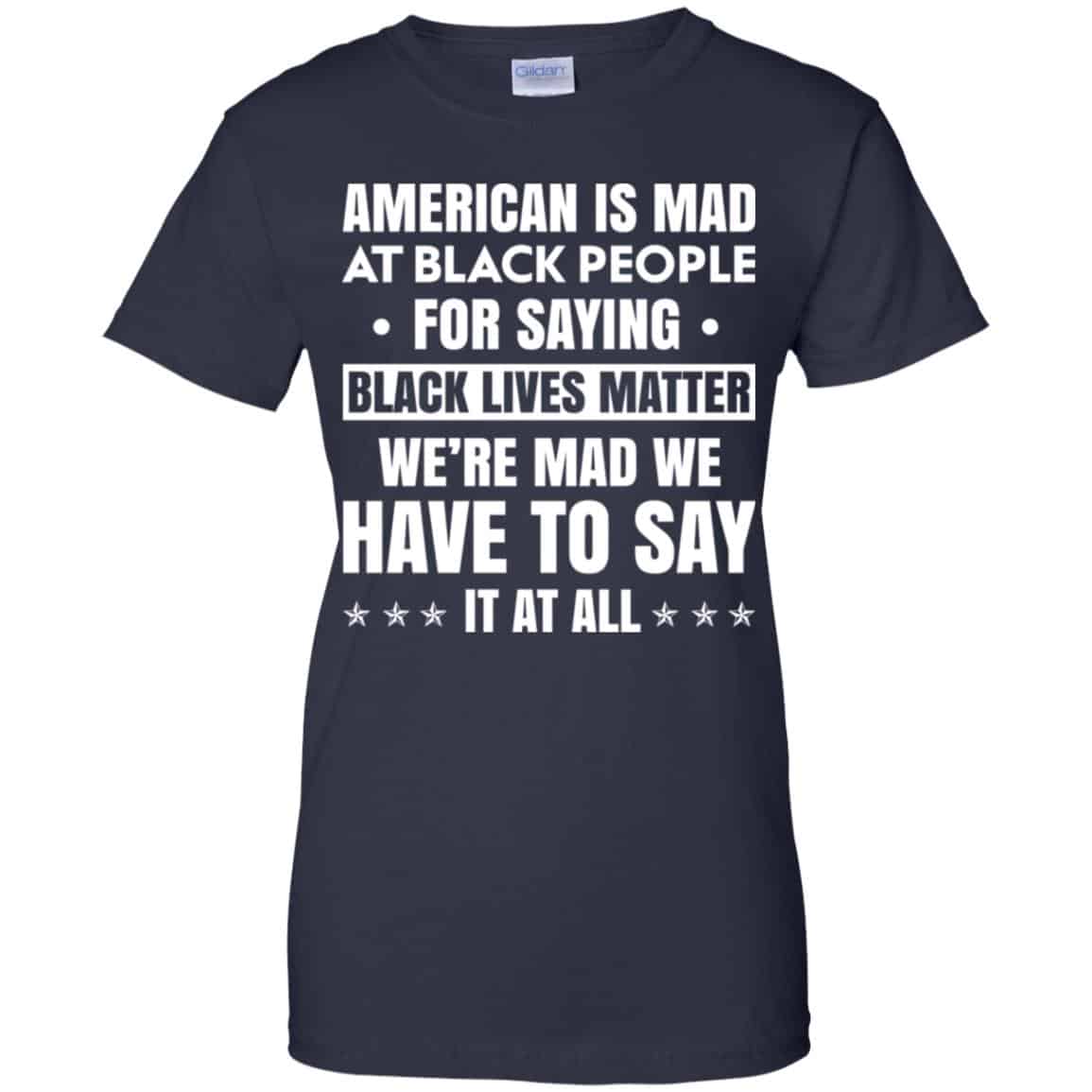 American Is Mad At Black People For Saying Black Lives Matter Shirt, Hoodie, Tank