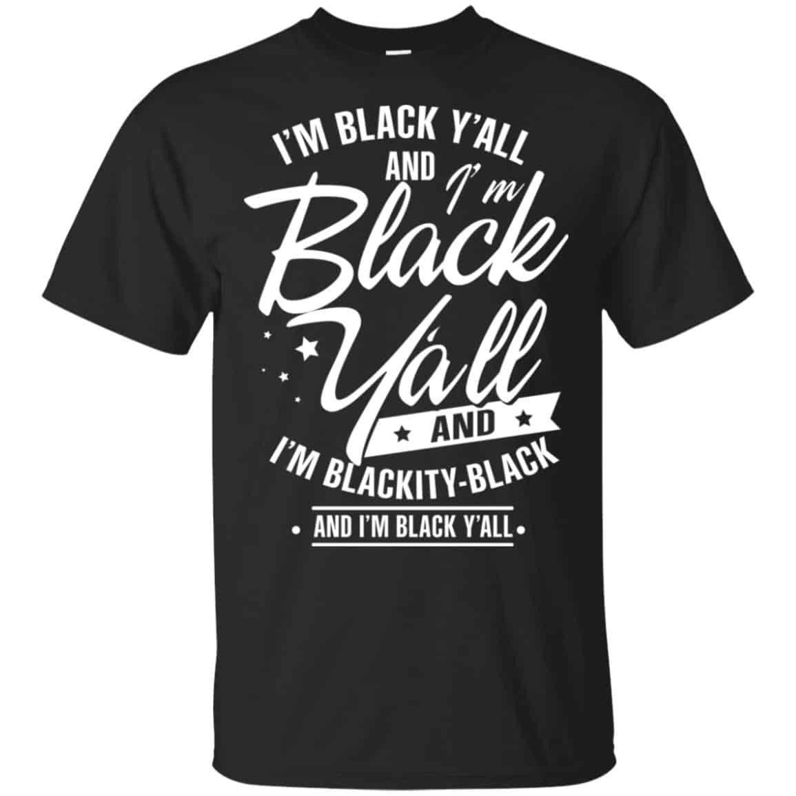 I’m Black Y’all And I’m Blackity Black Shirt, Hoodie, Tank