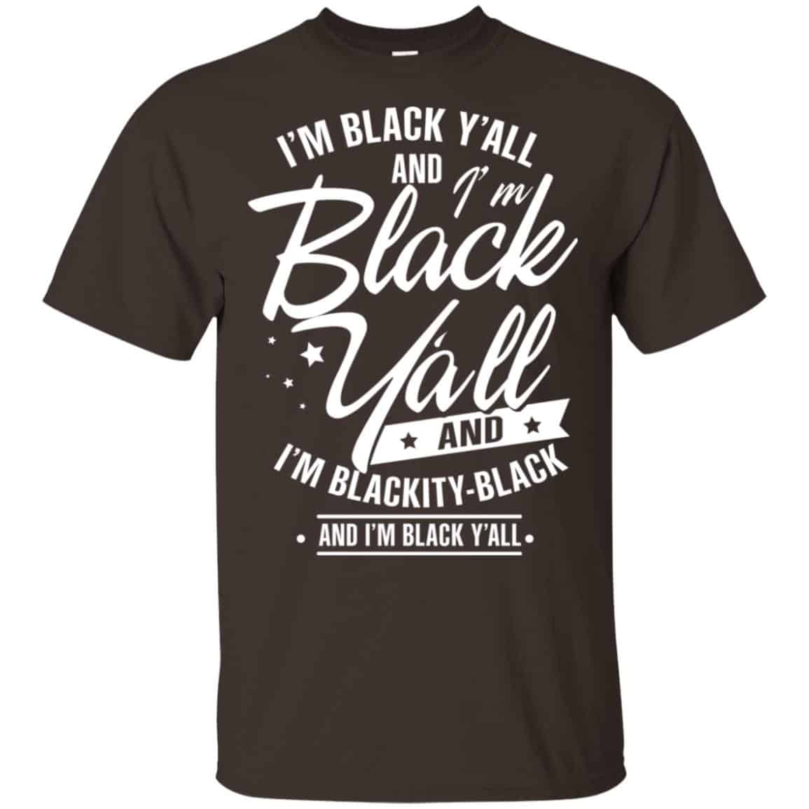 I’m Black Y’all And I’m Blackity Black Shirt, Hoodie, Tank