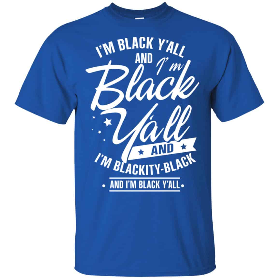 I’m Black Y’all And I’m Blackity Black Shirt, Hoodie, Tank
