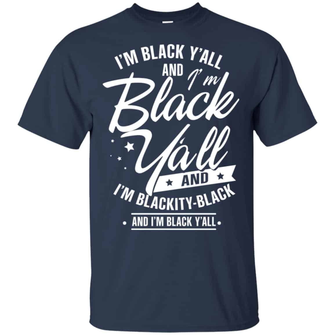 I’m Black Y’all And I’m Blackity Black Shirt, Hoodie, Tank
