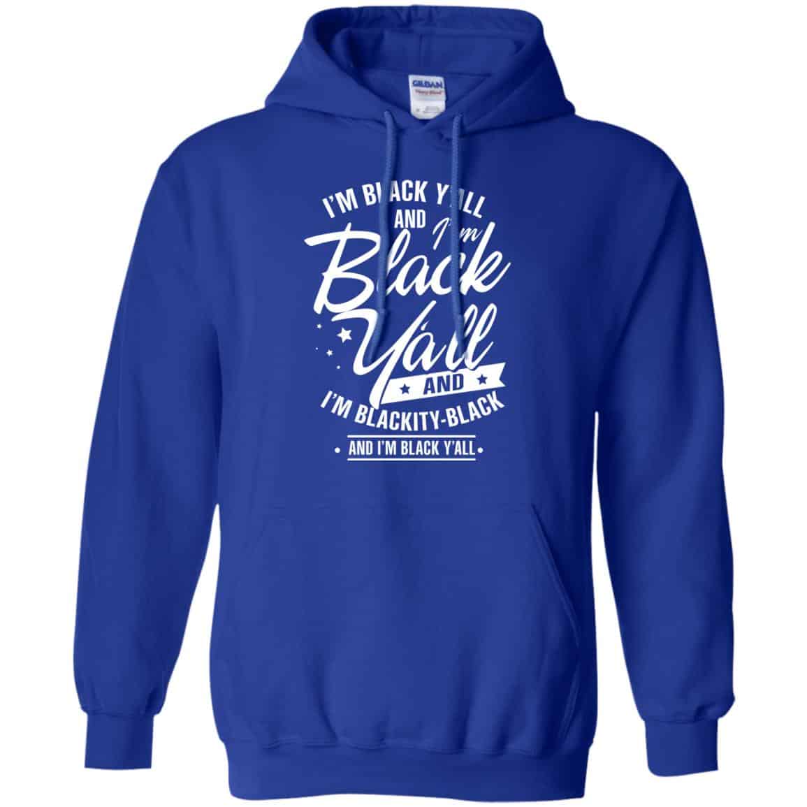 I’m Black Y’all And I’m Blackity Black Shirt, Hoodie, Tank