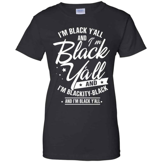 
	I’m Black Y’all And I’m Blackity Black Shirt, Hoodie, Tank