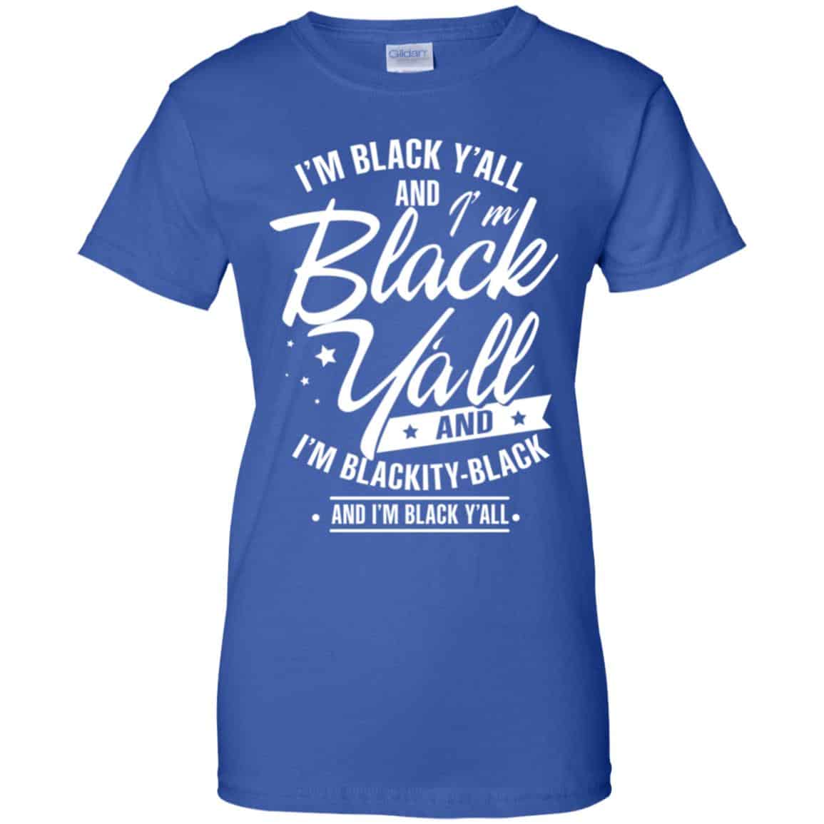 I’m Black Y’all And I’m Blackity Black Shirt, Hoodie, Tank