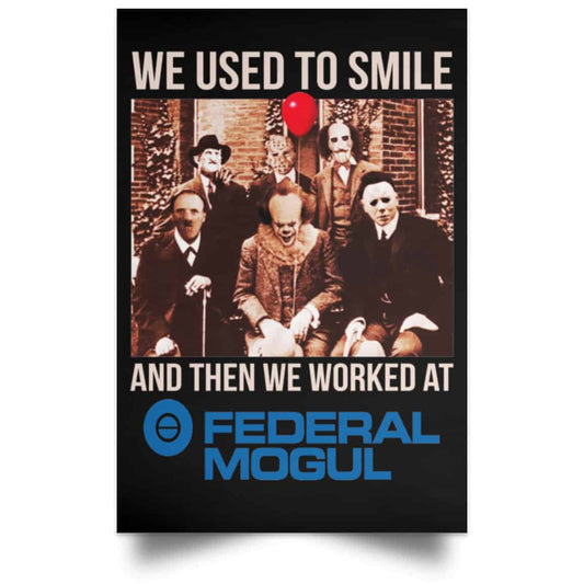 We Used To Smile And Then We Worked At Federal-Mogul Posters