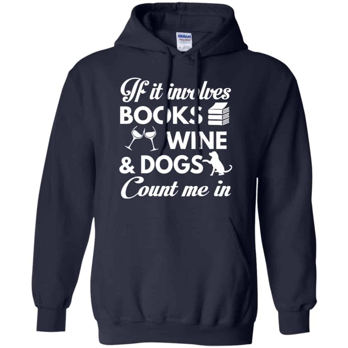 If it Involves Books Wine Dogs Count Me In Shirt, Hoodie, Tank