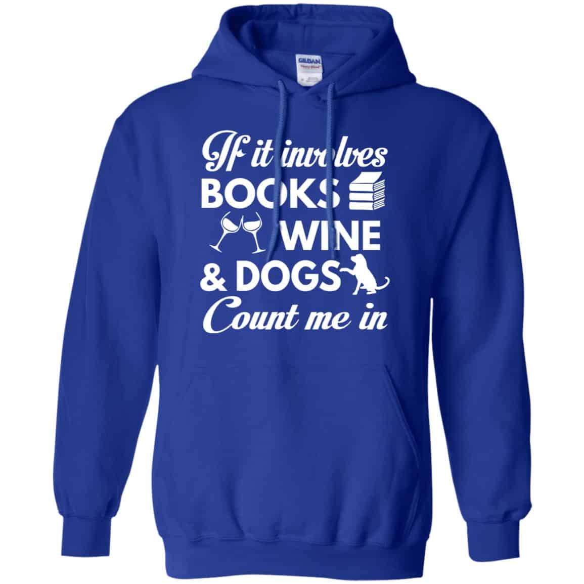 If it Involves Books Wine Dogs Count Me In Shirt, Hoodie, Tank