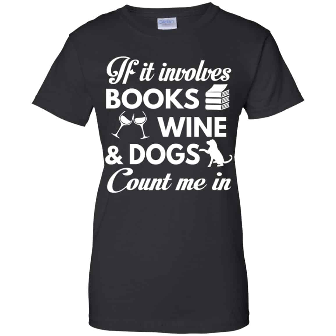
	If it Involves Books Wine Dogs Count Me In Shirt, Hoodie, Tank