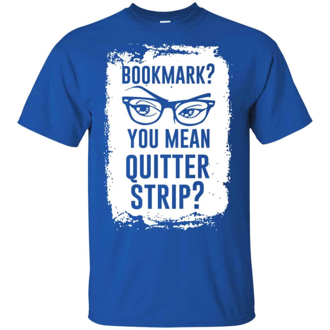 Bookmark? You Mean Quitter Strip Shirt, Hoodie, Tank
