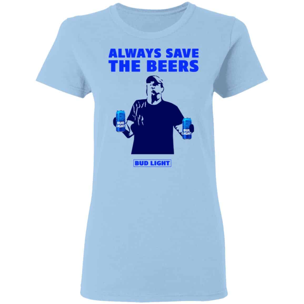 Jeff Adams Beers Over Baseball Always Save The Beers Bud Light Shirt, Hoodie, Tank