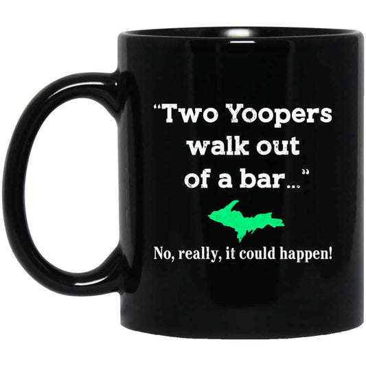 Two Yoopers Walk Out Of A Bar No Really It Could Happen Mug