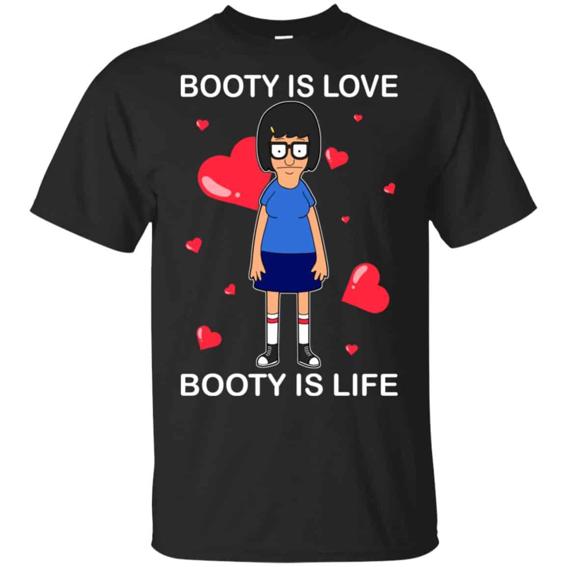 Booty Is Love Booty Is Life – Bob’s Burgers Shirt, Hoodie, Tank
