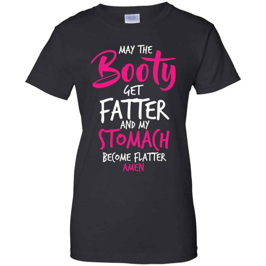 
	May The Booty Get Fatter And My Stomach Become Flatter Amen Shirt, Hoodie, Tank
