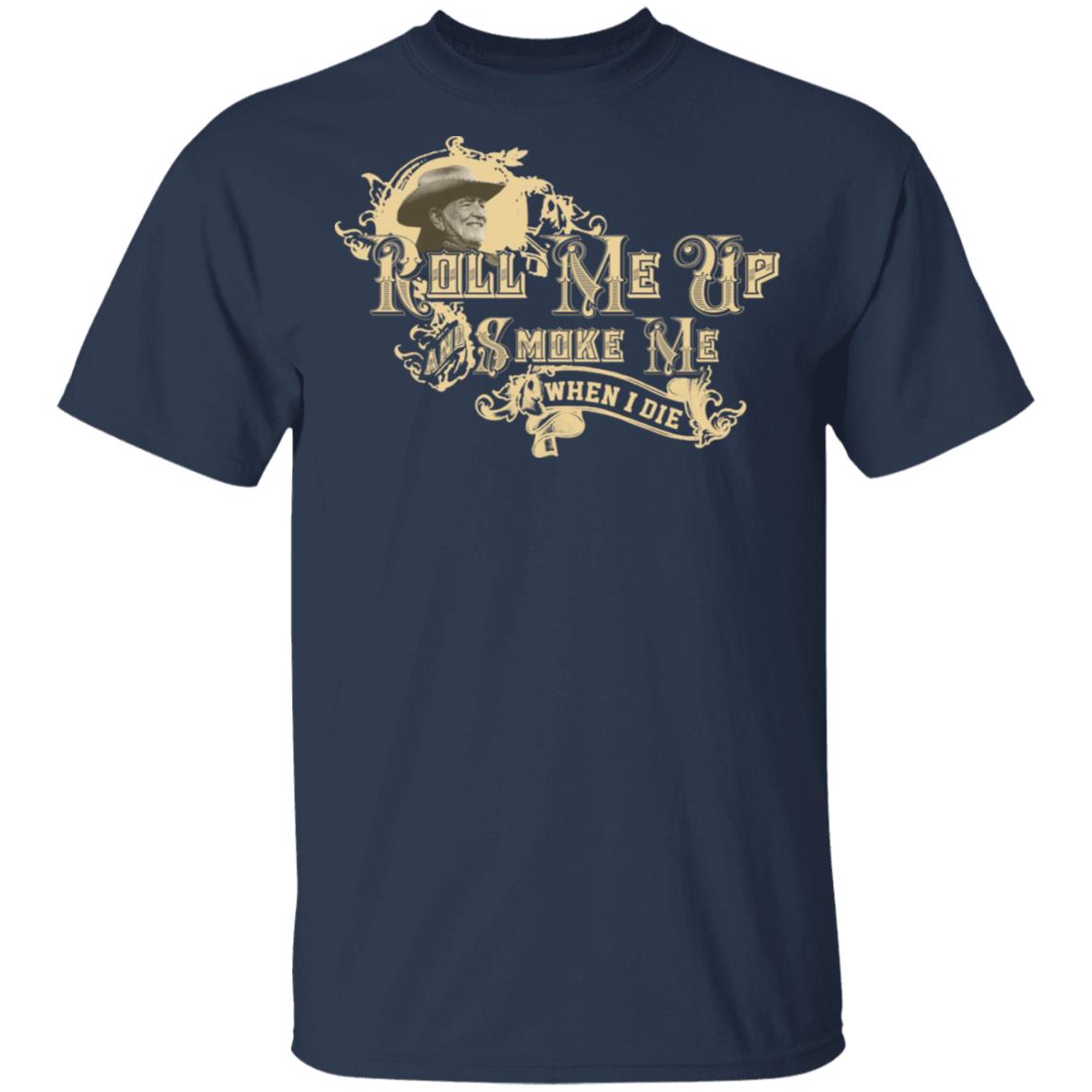 Roll Me Up Smoke Me When I Die Willie Nelson Shirt, Hoodie, Tank