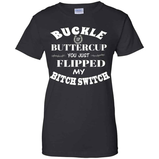 
	Buckle Up Buttercup You Just Flipped My Bitch Switch Shirt, Hoodie, Tank