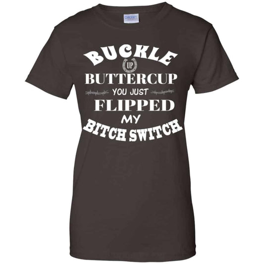 Buckle Up Buttercup You Just Flipped My Bitch Switch Shirt, Hoodie, Tank