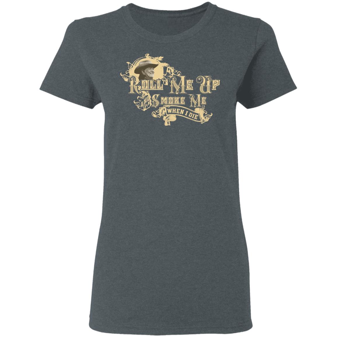Roll Me Up Smoke Me When I Die Willie Nelson Shirt, Hoodie, Tank