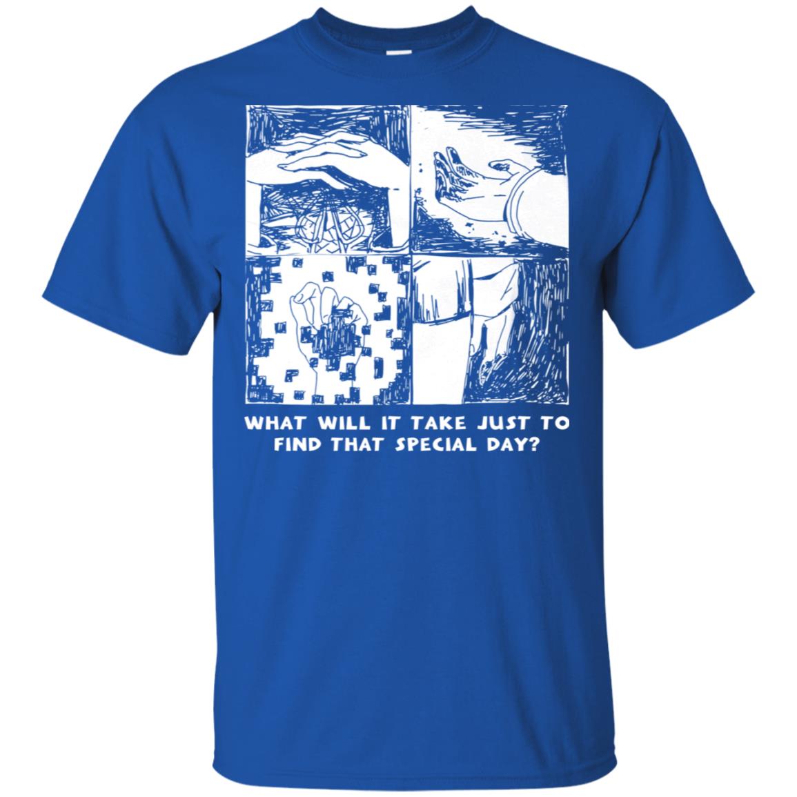What Will It Take Just To Find That Special Day T-Shirts, Hoodie, Tank