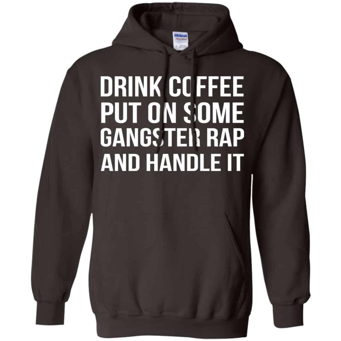 Drink Coffee Put On Some Gangster Rap And Handle It Shirt, Hoodie, Tank