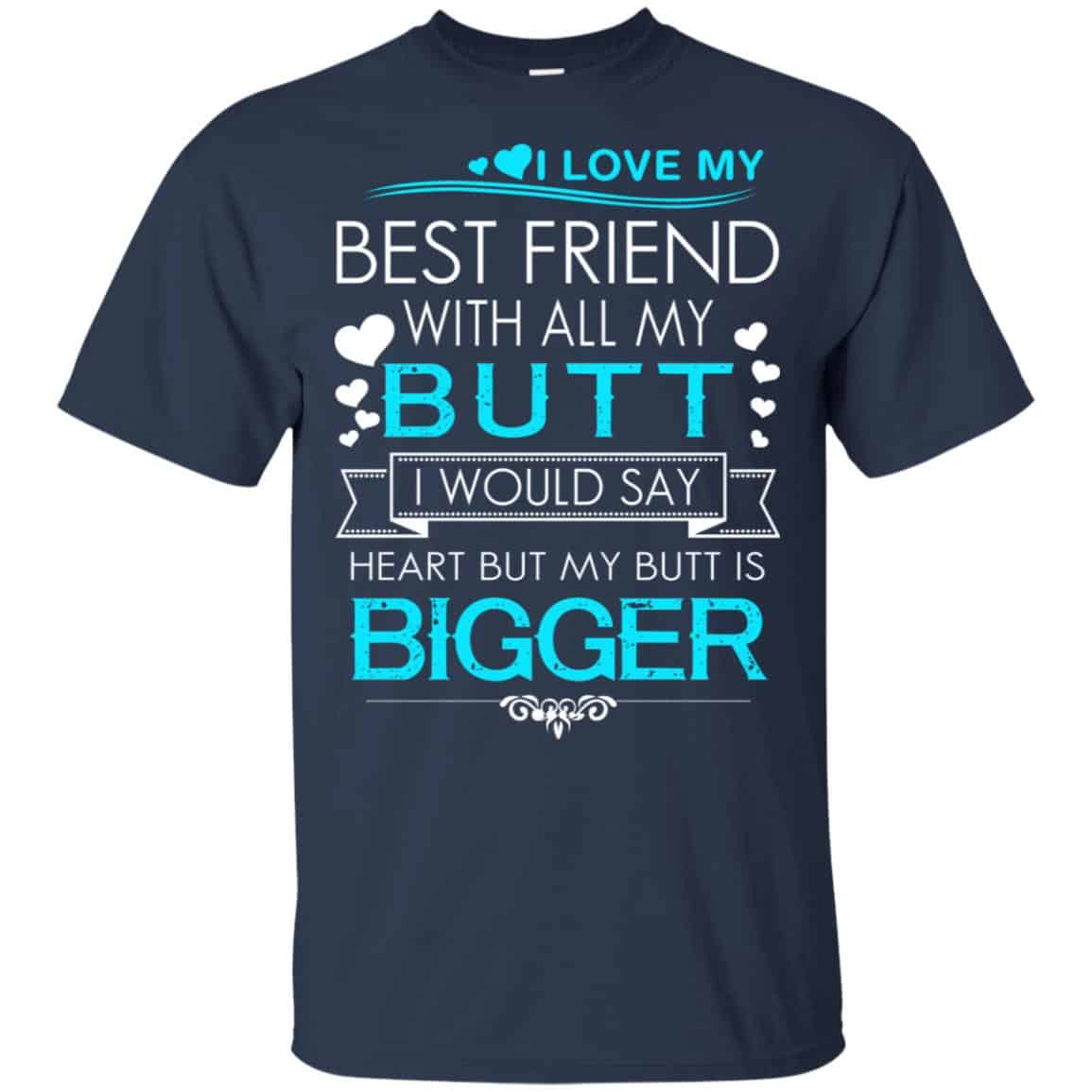 I Love My Best Friend With All My Butt I Would Say Heart But My Butt Are Bigger Shirt, Hoodie, Tank