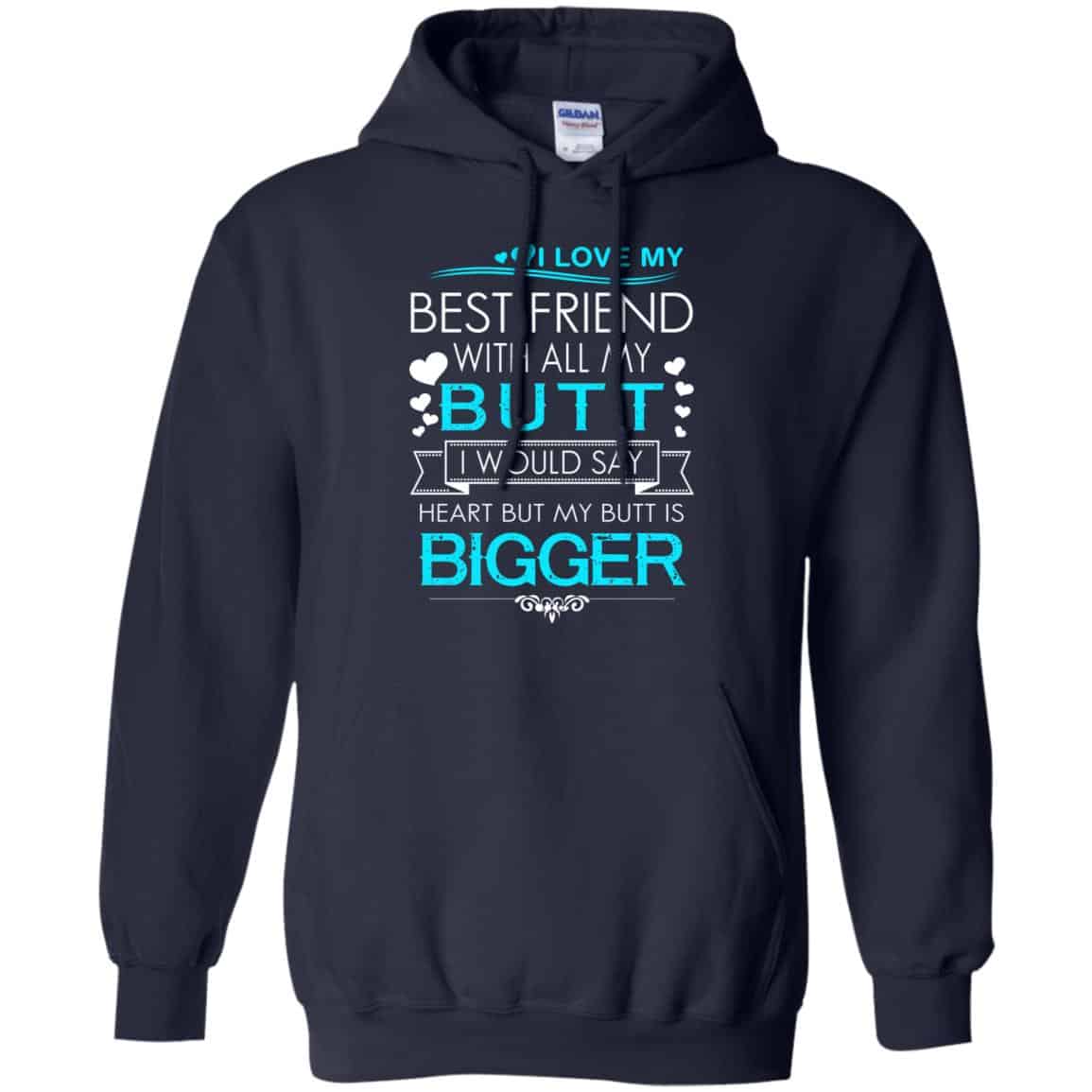 I Love My Best Friend With All My Butt I Would Say Heart But My Butt Are Bigger Shirt, Hoodie, Tank
