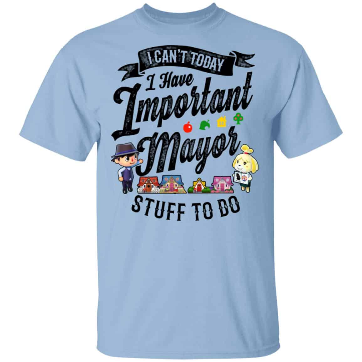 Animal Crossing I Can’t Today I Have Important Mayor Stuff To Do Shirt, Hoodie, Tank