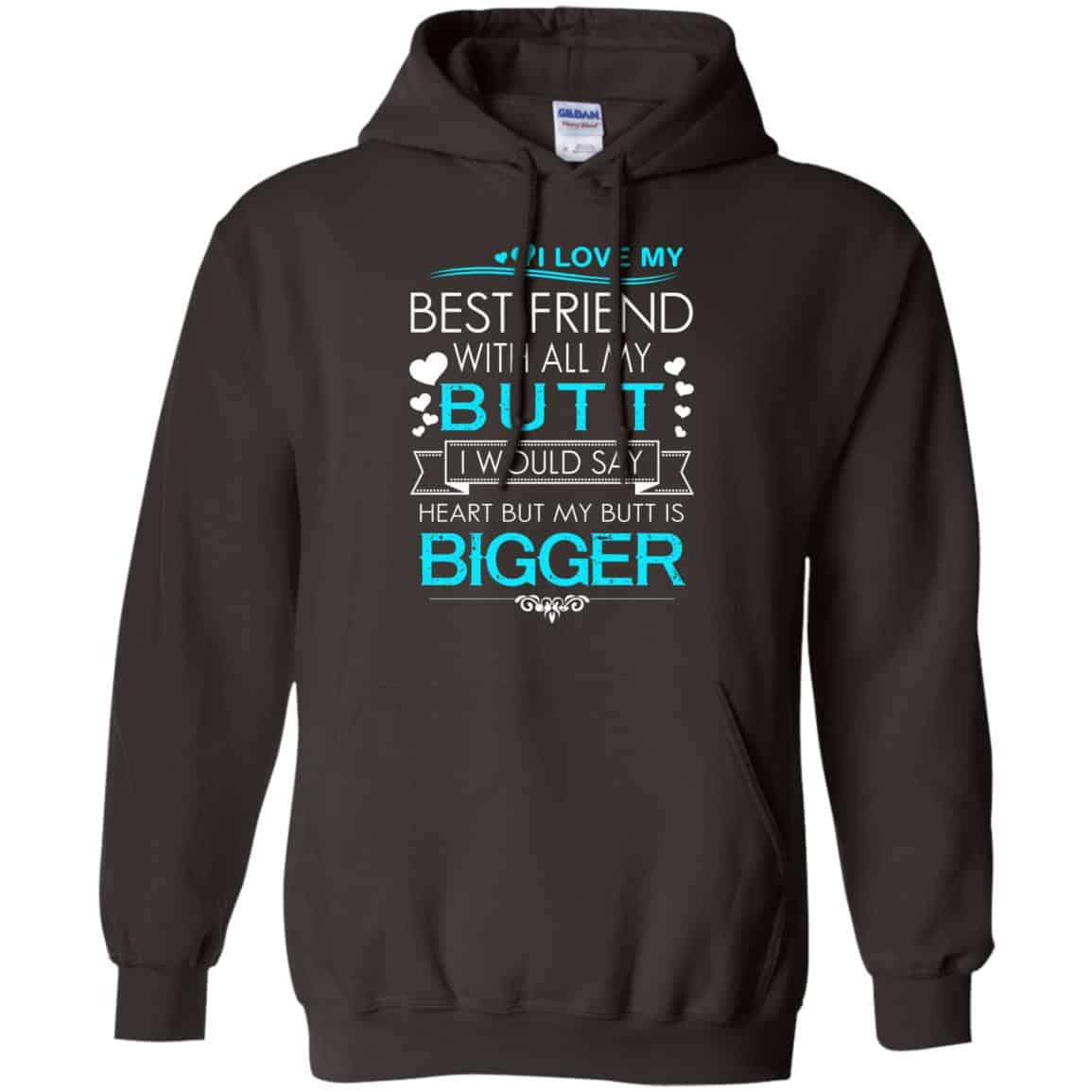 I Love My Best Friend With All My Butt I Would Say Heart But My Butt Are Bigger Shirt, Hoodie, Tank