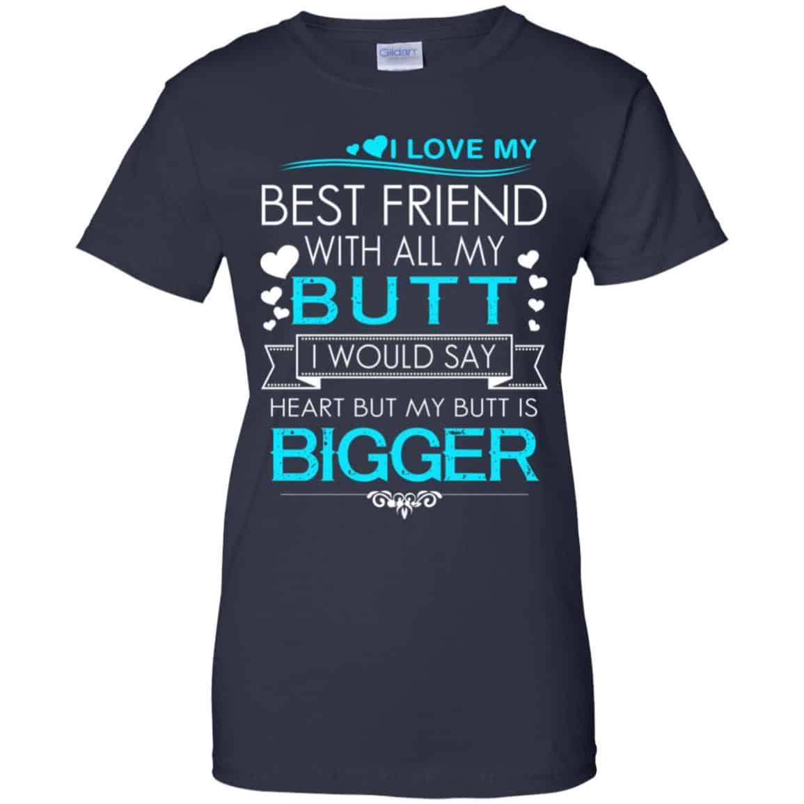 I Love My Best Friend With All My Butt I Would Say Heart But My Butt Are Bigger Shirt, Hoodie, Tank