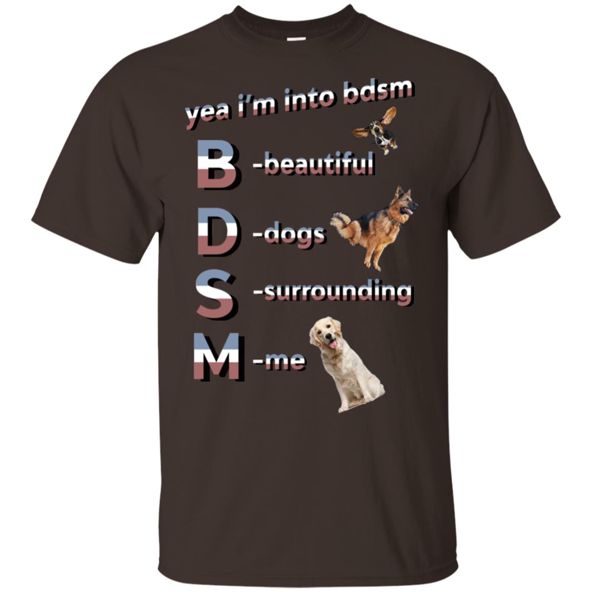Yea I’m Into BDSM Beautiful Dogs Surrounding Me T-Shirts, Hoodie, Tank