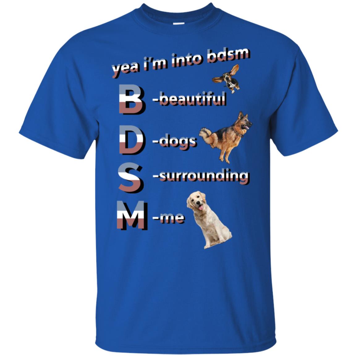 Yea I’m Into BDSM Beautiful Dogs Surrounding Me T-Shirts, Hoodie, Tank