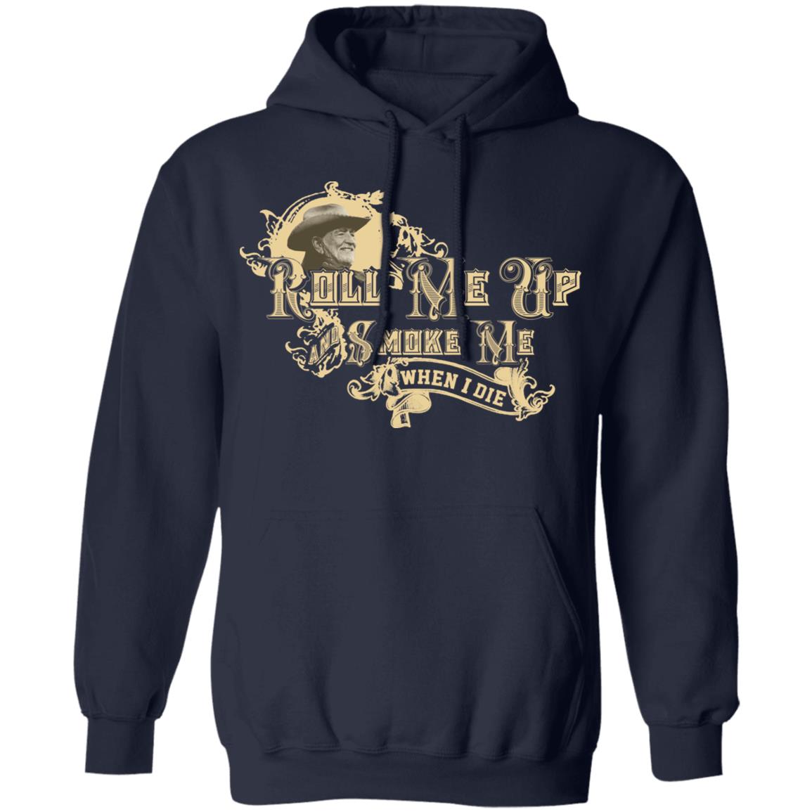 Roll Me Up Smoke Me When I Die Willie Nelson Shirt, Hoodie, Tank
