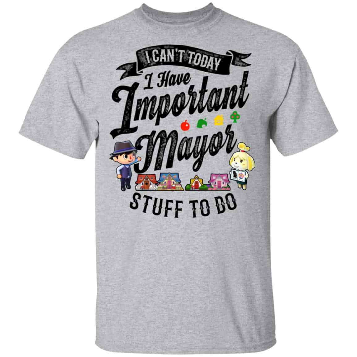Animal Crossing I Can’t Today I Have Important Mayor Stuff To Do Shirt, Hoodie, Tank