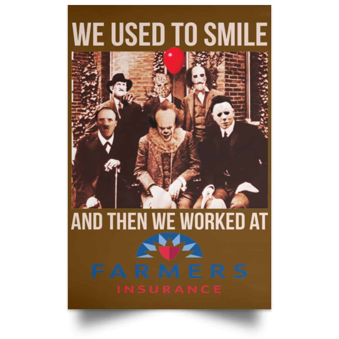 We Used To Smile And Then We Worked At Farmers Insurance Posters