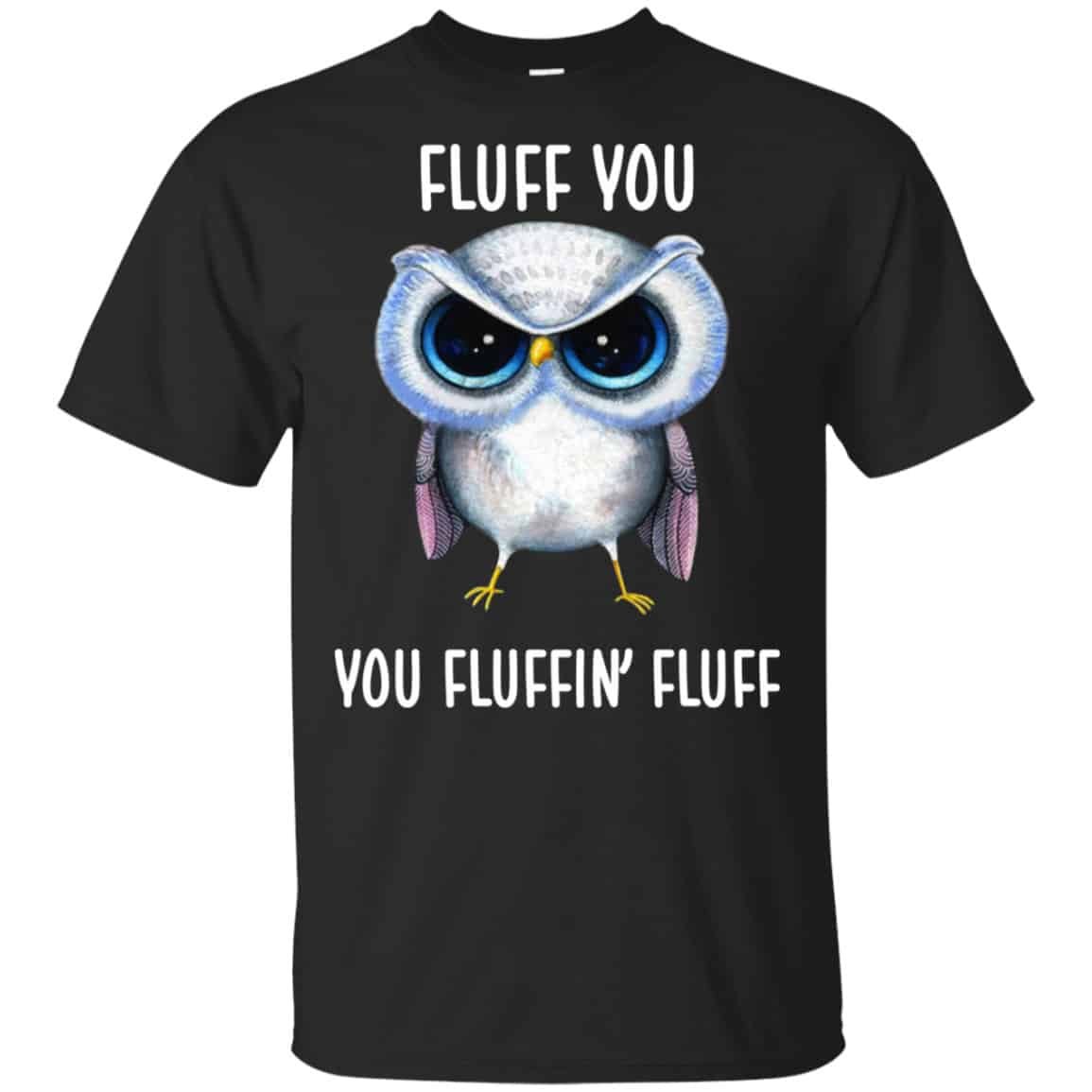 Owl: Fluff You You Fluffin’ Fluff Shirt, Hoodie, Tank