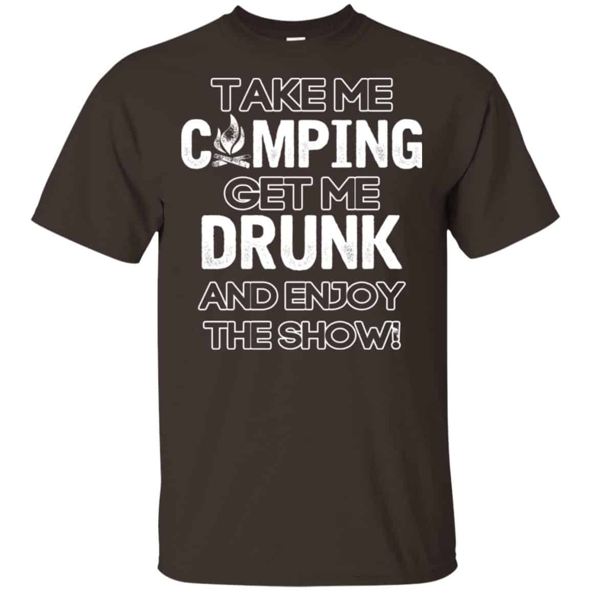 Take Me Camping Get Me Drunk And Enjoy The Show Shirt, Hoodie, Tank
