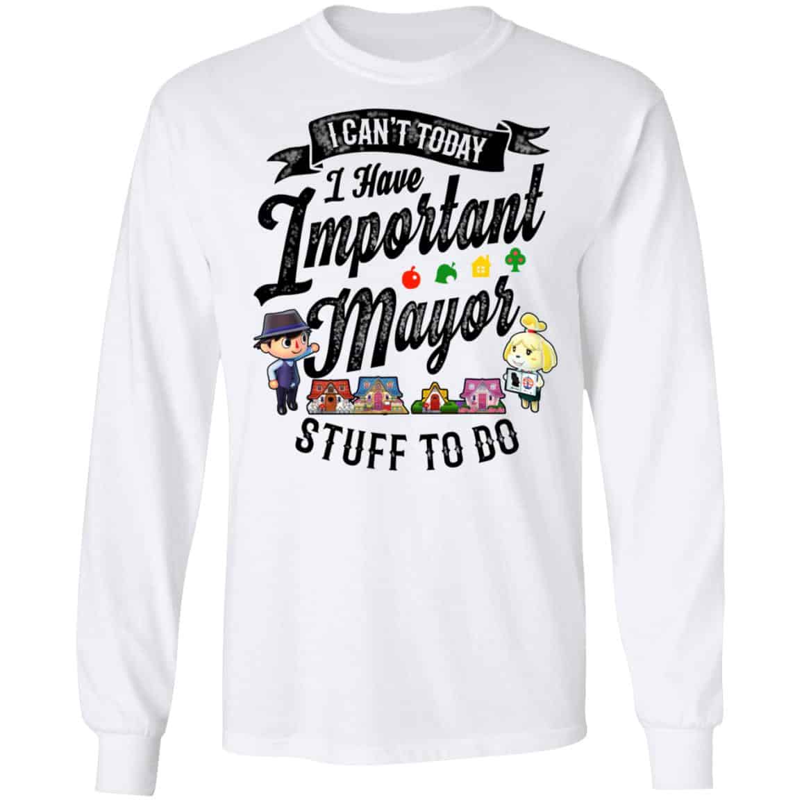 Animal Crossing I Can’t Today I Have Important Mayor Stuff To Do Shirt, Hoodie, Tank