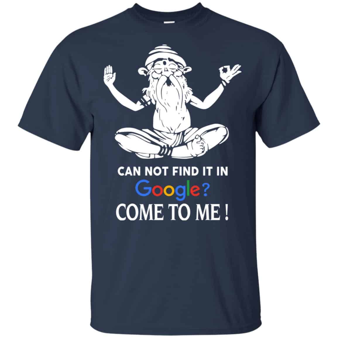 Can Not Find It In Google Come To Me T-Shirts, Hoodie, Tank