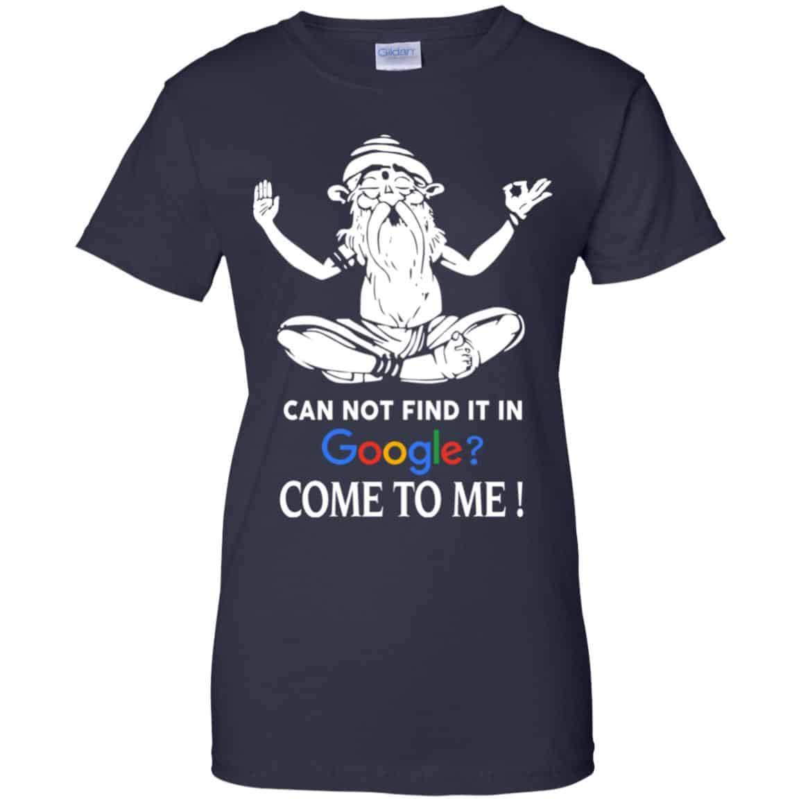 Can Not Find It In Google Come To Me T-Shirts, Hoodie, Tank