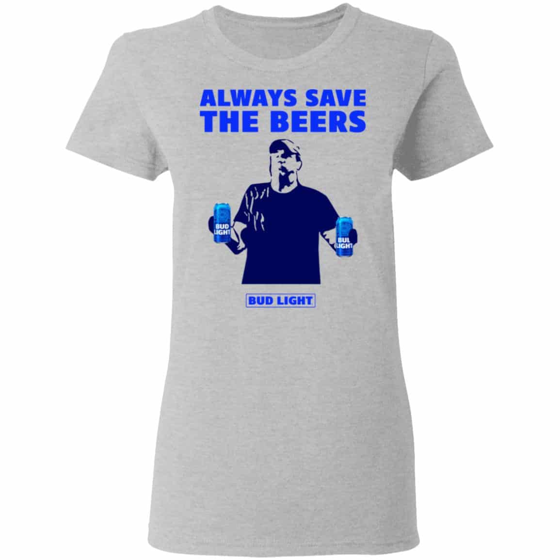Jeff Adams Beers Over Baseball Always Save The Beers Bud Light Shirt, Hoodie, Tank