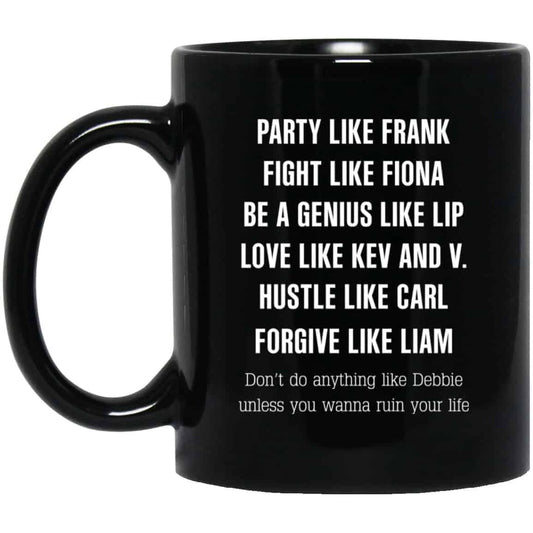Party Like Frank Fight Like Fiona Be A Genius Like Lip Mug