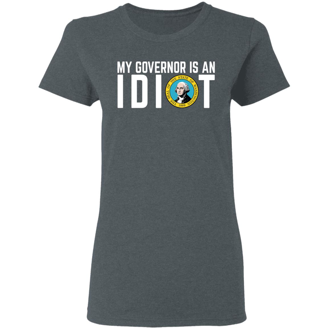 My Governor Is An Idiot Washington Shirt, Hoodie, Tank