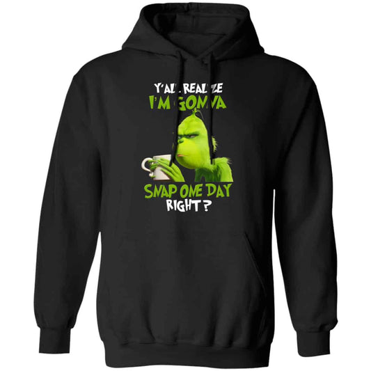 The Grinch Y’all Gonna Snap One Day Right Shirt, Hoodie, Tank