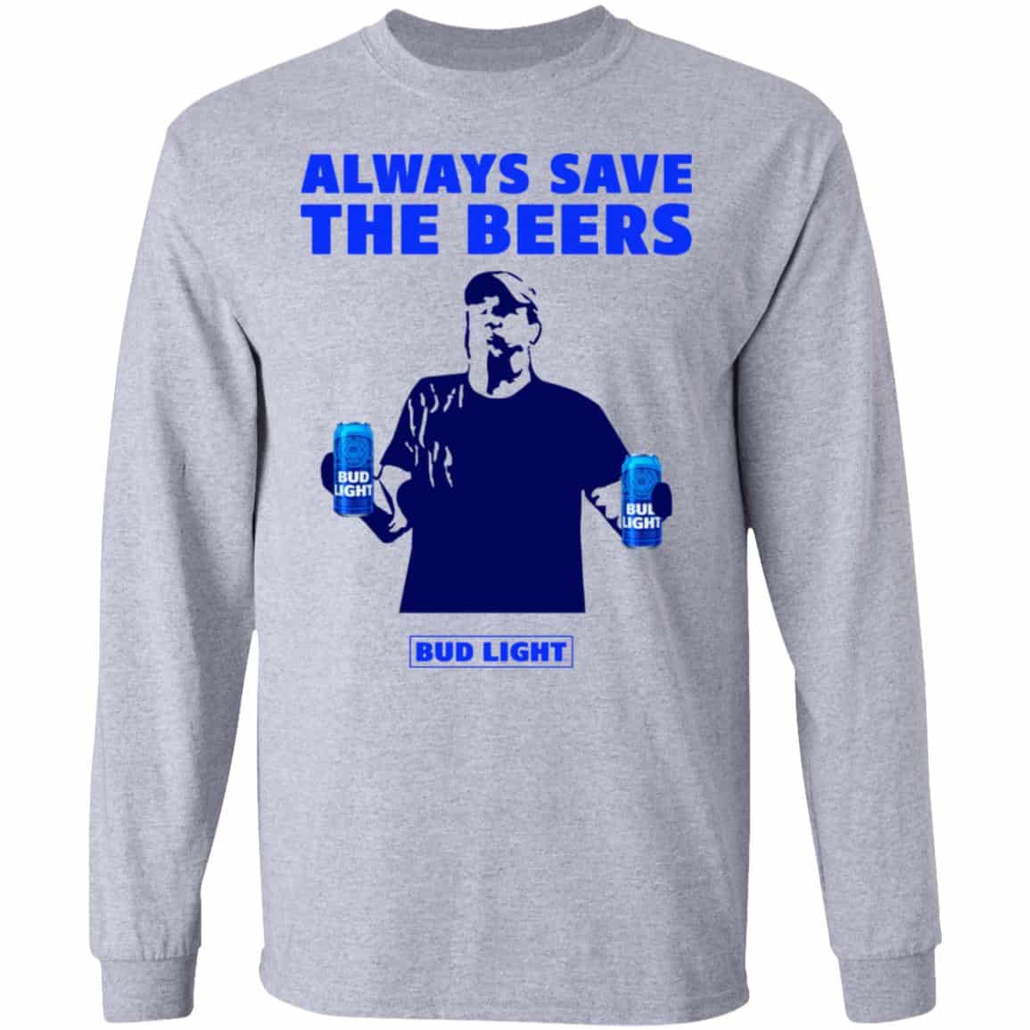 Jeff Adams Beers Over Baseball Always Save The Beers Bud Light Shirt, Hoodie, Tank