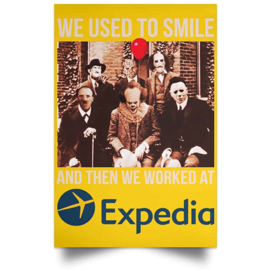 
	We Used To Smile And Then We Worked At Expedia Posters