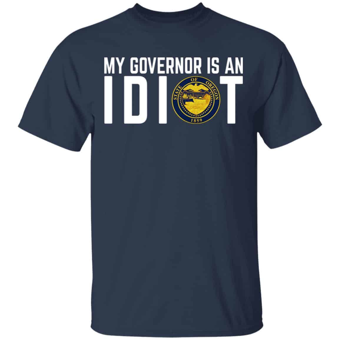 My Governor Is An Idiot Oregon Shirt, Hoodie, Tank