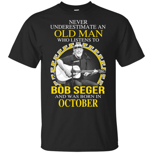 An Old Man Who Listens To Bob Seger And Was Born In October T-Shirts, Hoodie, Tank