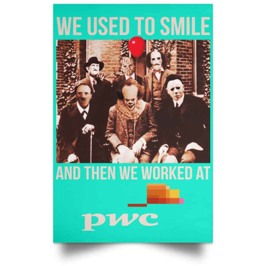 
	We Used To Smile And Then We Worked At PwC Poster